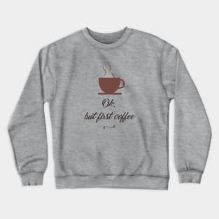 OK, But First Coffee Crewneck Sweatshirt